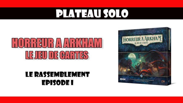 Horreur à Arkham – Le Jeu de cartes : Présentation et Gameplay
